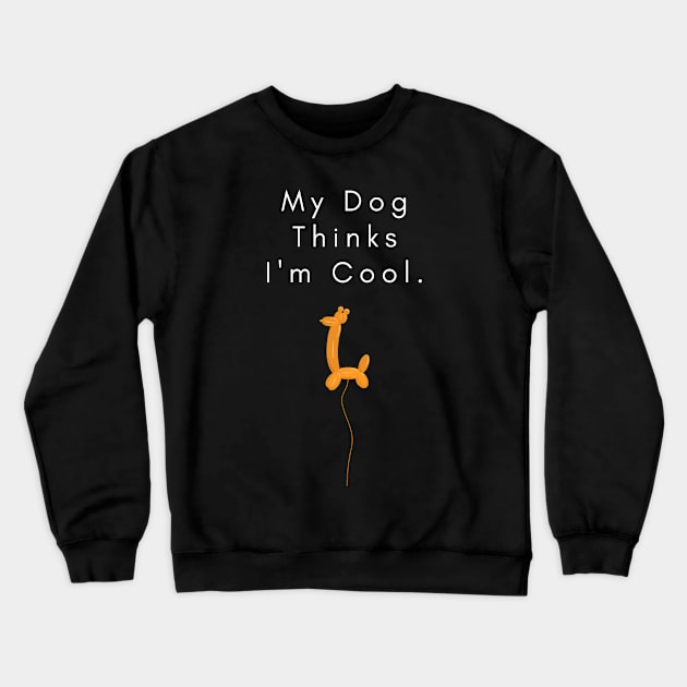 my dog thinks i am cool Crewneck Sweatshirt by KOTB